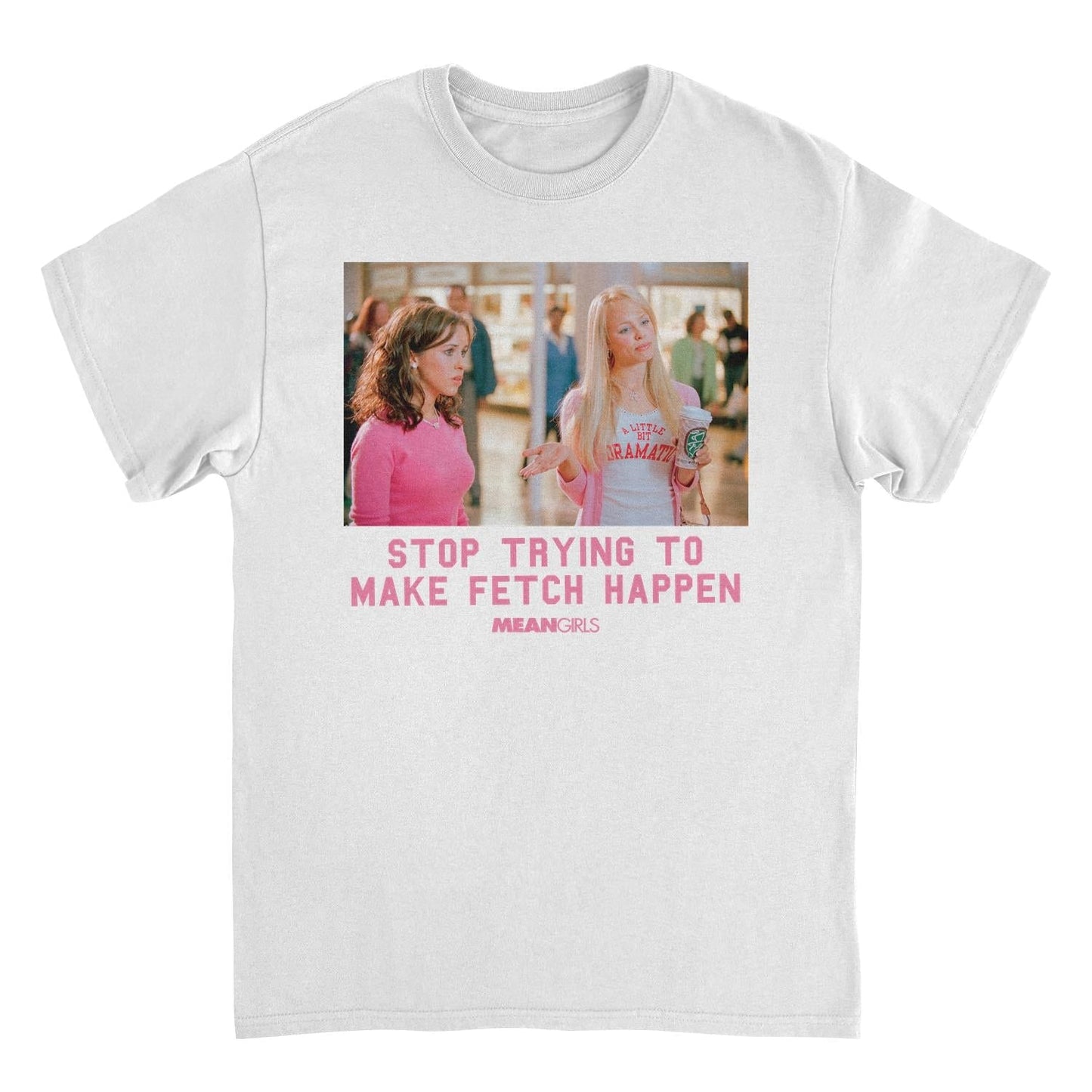 Mean Girls Stop Trying To Make Fetch Happen White T-Shirt