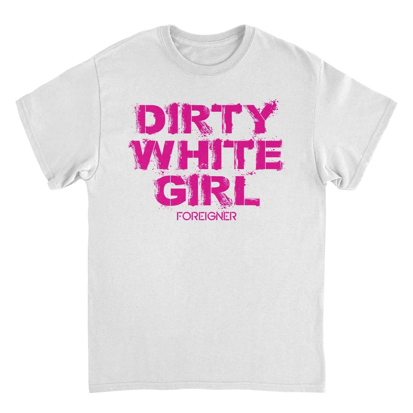 Foreigner Dirty White Girl White T-Shirt